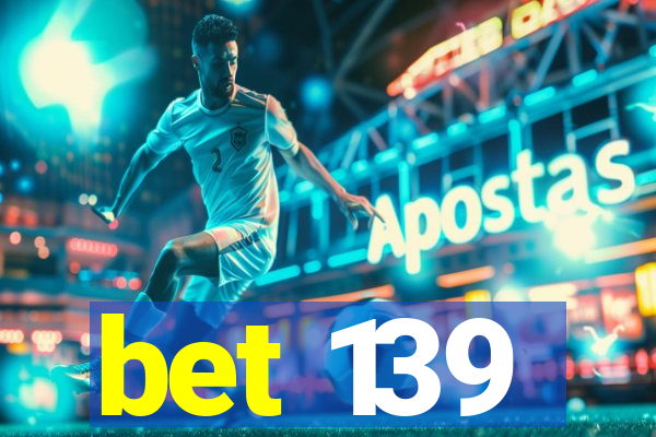 bet 139